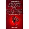 Shoot the Teacher Shoot the Teacher