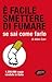 È facile smettere di fumare se sai come farlo
