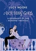 Anything Goes: A Biography of the Roaring Twenties