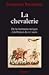 La chevalerie: De la Germanie antique à la France du XIIe siècle