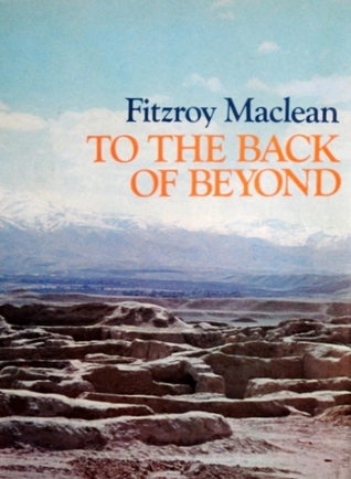 To the Back of Beyond: An Illustrated Companion to Central Asia and Mongolia