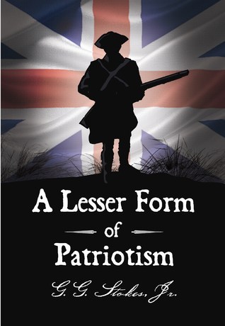 A Lesser Form of Patriotism: A Novel of the King's Carolina Rangers and the American Revolution in the South. (Colonial Southeast Series)