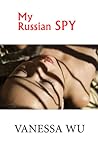 My Russian Spy by Vanessa Wu