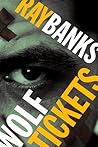 Wolf Tickets by Ray Banks Wolf Tickets by Ray Banks