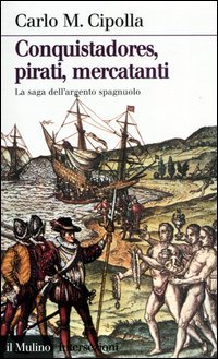 Conquistadores, pirati, mercatanti. La saga dell'argento spagnolo (Paperback)