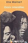 Oasis interdites by Ella Maillart