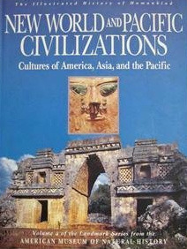 New World and Pacific Civilizations: Cultures of America, Asia, and the Pacific (The Illustrated History of Humankind, #4)