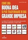 Come una buona idea si può trasformare in una grande impresa - La storia di 21 persone che hanno dato ascolto alle proprie aspirazioni, e hanno vinto Come una buona idea si può trasformare in una grande impresa - La storia di 21 persone che hanno dato ascolto alle proprie aspirazioni, e hanno vinto