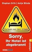 Sorry, Ihr Hotel ist abgebrannt: Kurioses aus dem Urlaub