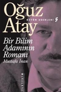 Bir Bilim Adaminin Romani Mustafa Inan By Oguz Atay