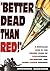 Better Dead Than Red: Nostalgic Look at Russiaphobia Red-Baiting, and Other Commie Madness