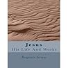 Jesus: His Life And Works