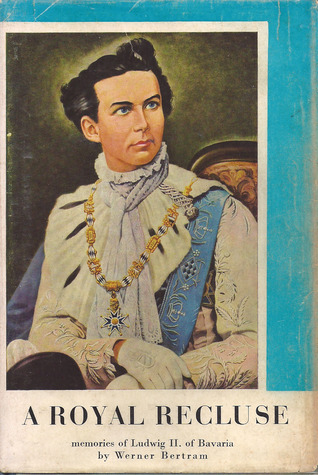 A Royal Recluse: Memories of Ludwig II. of Bavaria (Hardcover)
