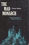 The Mad Monarch by Werner Richter The Mad Monarch by Werner Richter