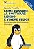 Come passare al software libero e vivere felici. Piccolo manuale di indipendenza informatica