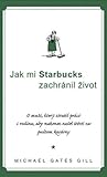 Jak mi Starbucks zachránil život by Michael Gates Gill