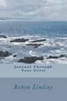 Journal Through Your Grief by Robyn Lindsey