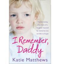 I Remember, Daddy: The Harrowing True Story of a Daughter Haunted by Memories Too Terrible to Forget (Paperback)