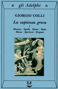 La sapienza greca, I. Dioniso, Apollo, Eleusi, Orfeo, Museo, Iperborei, Enigma
