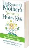 The Resourceful Mother's Secrets to Healthy Kids