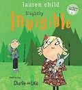 Slightly Invisible: Featuring Charlie and Lola with a Special Appearance by Soren Lorensen