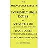 The Miraculous Results of Extremely High Doses of Vitamin D3 by Jeff T. Bowles