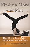 Finding More on the Mat, How I grew Better, Wiser and Stronger through Yoga