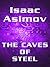 The Caves of Steel by Isaac Asimov The Caves of Steel by Isaac Asimov