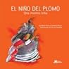 El Niño Del Plomo by Ana María Pavez El Niño Del Plomo by Ana María Pavez