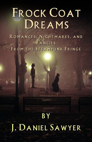 Frock Coat Dreams: Romances, Nightmares, and Fancies from the Steampunk Fringe (ebook)