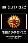 An Elfin Book of Spirits by The Silver Elves