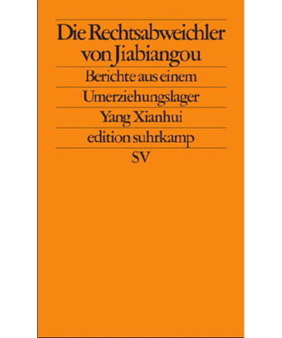 Die Rechtsabweichler von Jiabiangou. Berichte aus einem Umerziehungslager (edition suhrkamp, #2591)