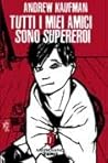 Tutti i miei amici sono supereroi by Andrew Kaufman