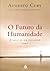 O Futuro da Humanidade by Augusto Cury