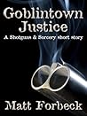 Goblintown Justice by Matt Forbeck