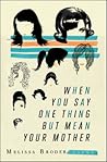 When You Say One Thing but Mean Your Mother by Melissa Broder