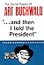And Then I Told the President by Art Buchwald
