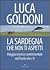 La Sardegna che non ti aspetti : viaggio ironico sentimentale nell'isola che c'è