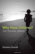 Why Have Children?: The Ethical Debate
