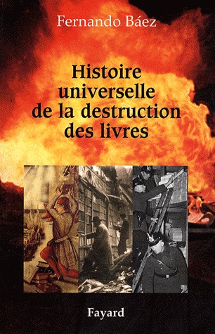 Histoire universelle de la destruction des livres. Des tablettes sumériennes à la guerre d'Irak