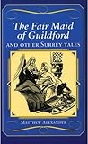 The Fair Maid of Guildford and other Surrey tales by Matthew Alexander