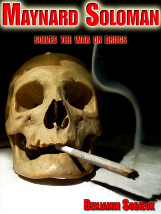 Maynard Soloman Solves The War On Drugs (Funny Detective Stories #1)