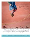 The Behavior Code: A Practical Guide to Understanding and Teaching the Most Challenging Students