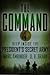 The Command: Deep Inside The President's Secret Army
