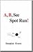 A, B, See Spot Run!