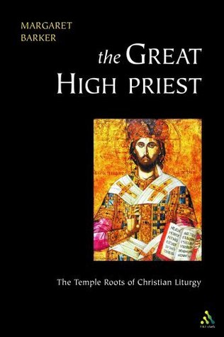The Great High Priest: The Temple Roots of Christian Liturgy (Paperback)