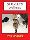 Six Cats in My Kitchen by Lyn Horner