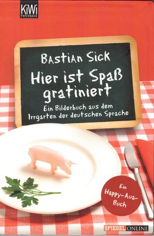 Hier ist Spaß gratiniert (Ein Bilderbuch aus dem Irrgarten der deutschen Sprache, #3)