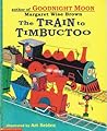 The Train to Timbuctoo by Margaret Wise Brown
