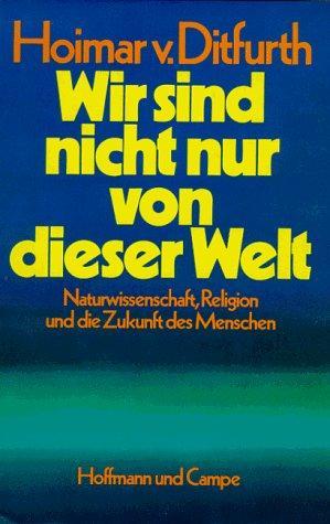 Wir sind nicht nur von dieser Welt: Naturwissenschaft, Religion und die Zukunft des Menschen (Hardcover)